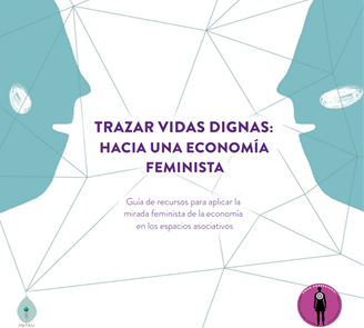 “Trazar vidas dignas: hacia una economía feminista”, una guia per repensar l’economia i la forma de relacionar-nos entre nosaltres i l’entorn.